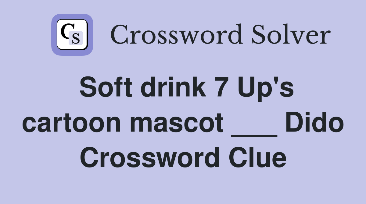 Soft drink 7 Up's cartoon mascot ___ Dido Crossword Clue Answers